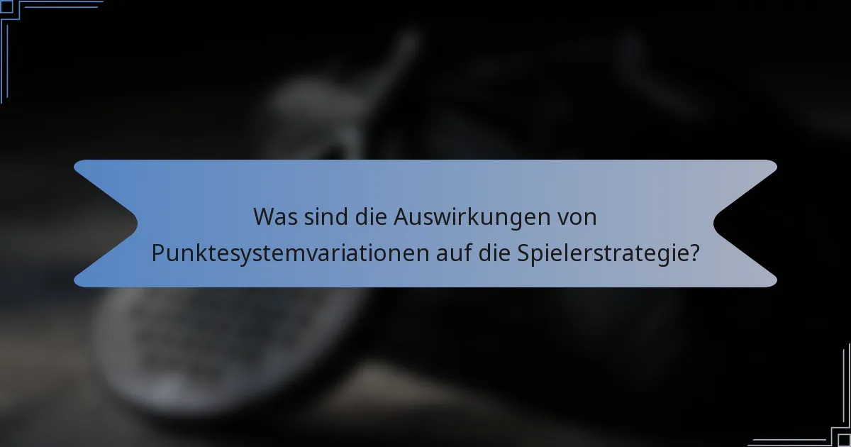 Was sind die Auswirkungen von Punktesystemvariationen auf die Spielerstrategie?