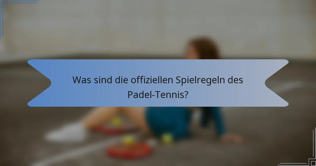 Was sind die offiziellen Spielregeln des Padel-Tennis?