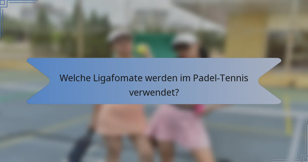 Welche Ligafomate werden im Padel-Tennis verwendet?