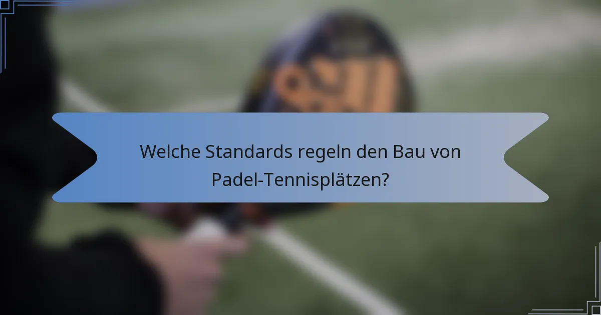Welche Standards regeln den Bau von Padel-Tennisplätzen?