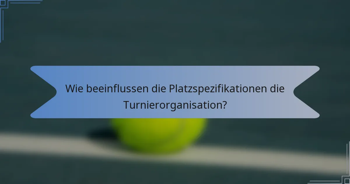 Wie beeinflussen die Platzspezifikationen die Turnierorganisation?