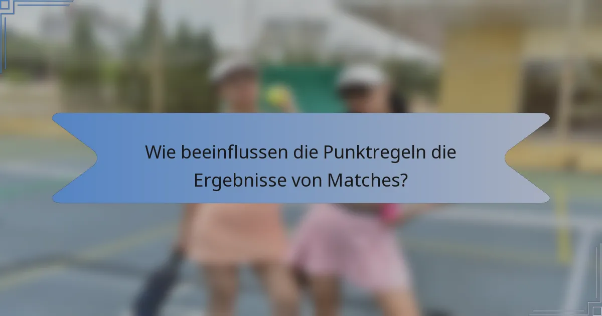 Wie beeinflussen die Punktregeln die Ergebnisse von Matches?