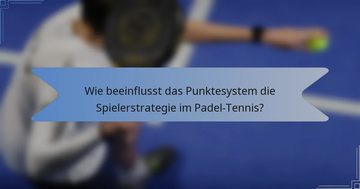 Wie beeinflusst das Punktesystem die Spielerstrategie im Padel-Tennis?