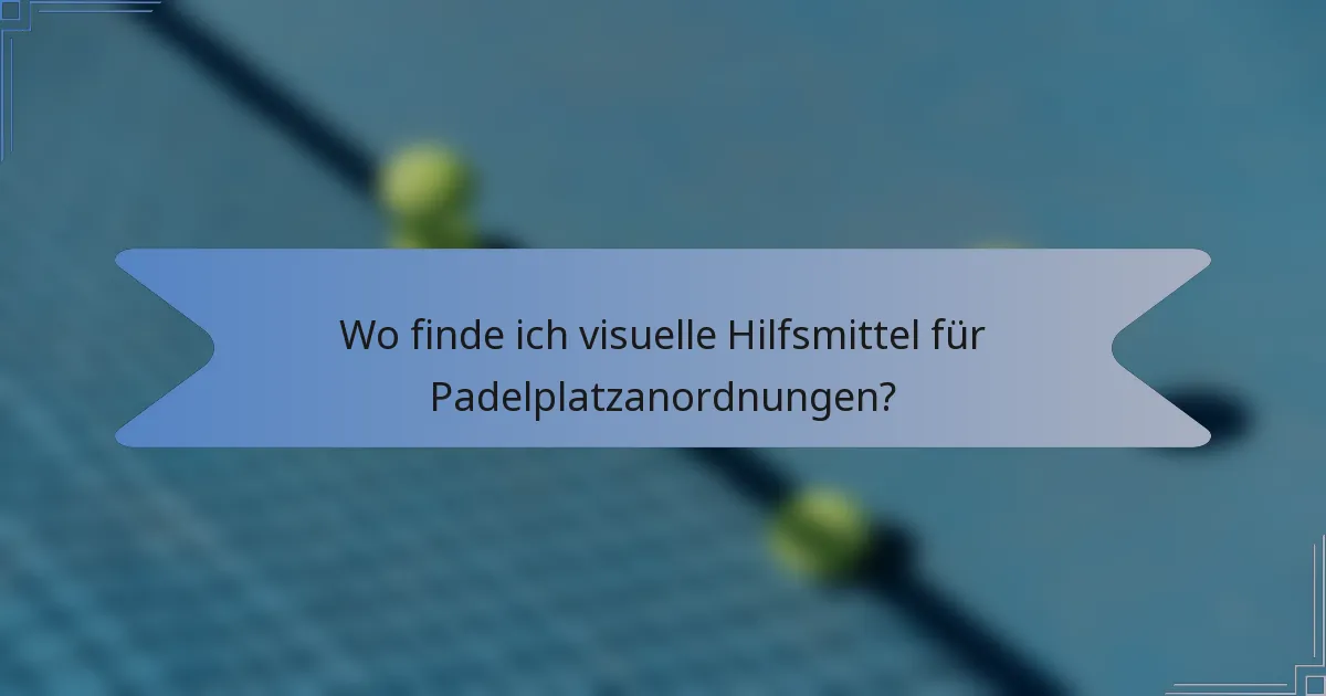 Wo finde ich visuelle Hilfsmittel für Padelplatzanordnungen?